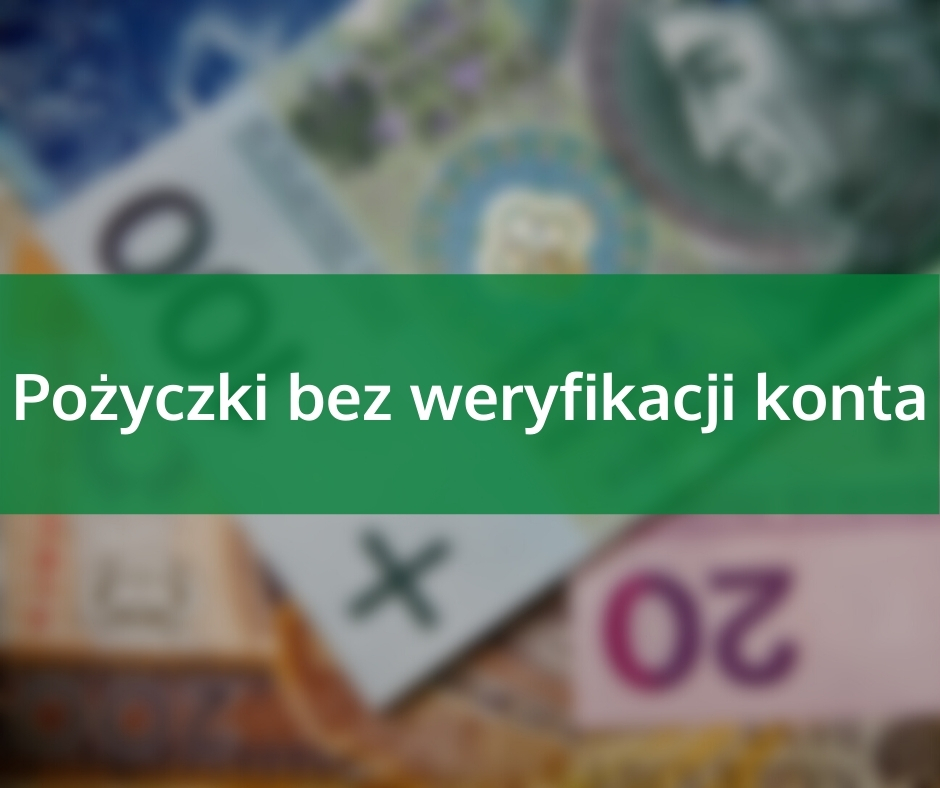         Pożyczki bez weryfikacji konta
