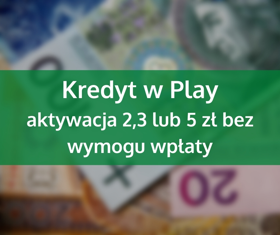 Jak wziąć kredyt w Play?