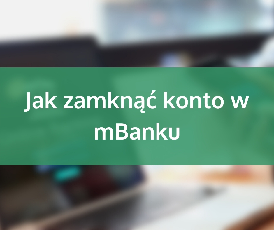 Jak zamknąć konto w mBanku